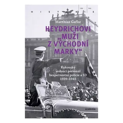 Heydrichovi "muži z Východní marky" - Rakouský vedoucí personál bezpečnostní policie a SD 1939-1