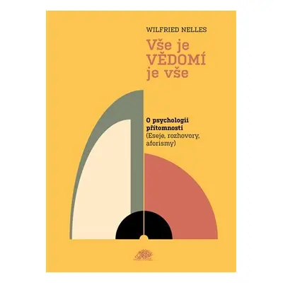 Vše je VĚDOMÍ je vše - O psychologii přítomnosti (Eseje, rozhovory, aforismy) - Wilfried Nelles