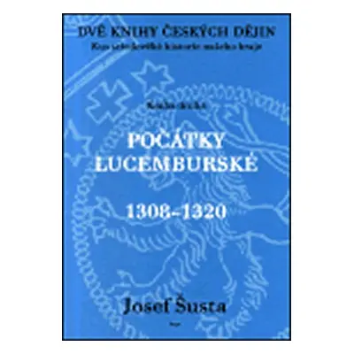 Dvě knihy českých dějin 2 - Kus středověké historie našeho kraje - Počátky lucemburské (1308–132