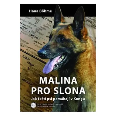 Malina pro slona - Jak čeští psi pomáhají v Kongu - Hana Böhme