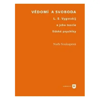 Vědomí a svoboda - L. S. Vygotskij a jeho teorie lidské psychiky - Naďa Soukupová