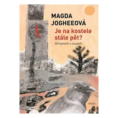 Je na kostele stále pět? (55 fejetonů a sloupků) - Magda Jogheeová