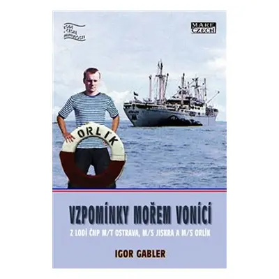 Vzpomínky mořem vonící z lodí ČNP m/t Ostrava, m/s Jiskra a m/s Orlík - Igor Gabler