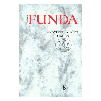 Znavená evropa umírá - Otakar A. Funda