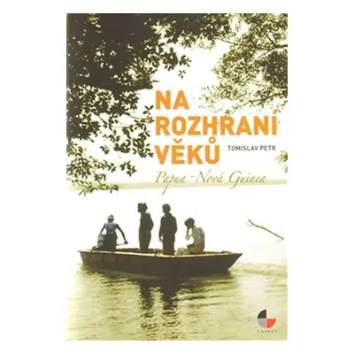 Na rozhraní věků - Papua Nová Guinea - Tomislav Petr