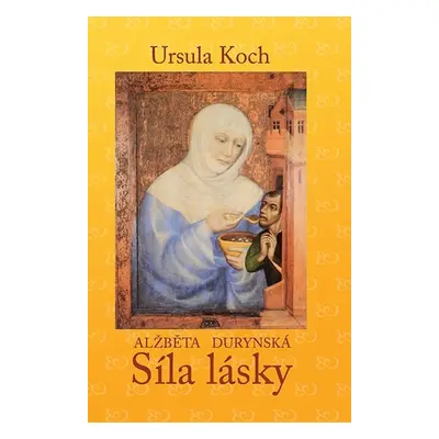 Alžběta Durynská - Síla lásky - Ursula Koch