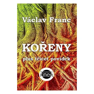 Kořeny plus třicet povídek - Václav Franc