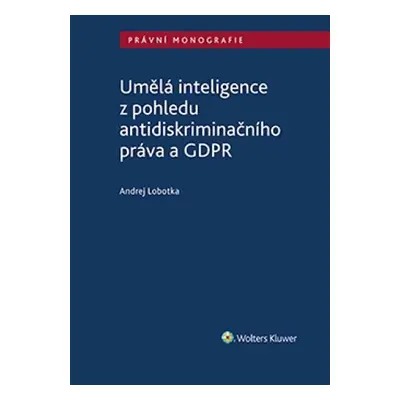 Umělá inteligence z pohledu antidiskriminačního práva a GDPR - Andrej Lobotka