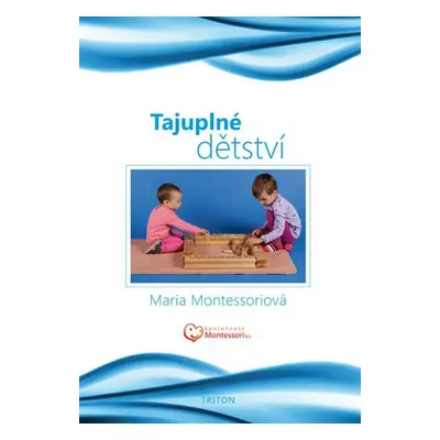 Tajuplné dětství, 1. vydání - Maria Montessori