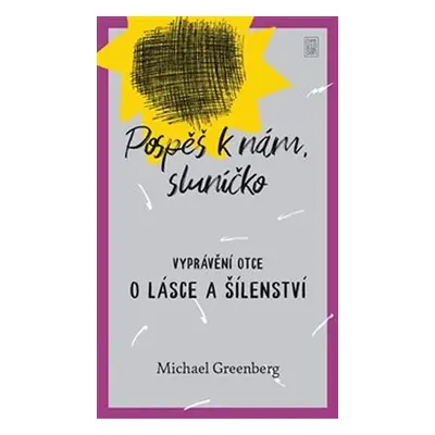 Pospěš k nám, sluníčko - Vyprávění otce o lásce a šílenství - Michael Greenberg