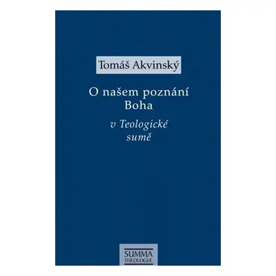 O našem poznání Boha v Teologiocké sumě - Tomáš Akvinský