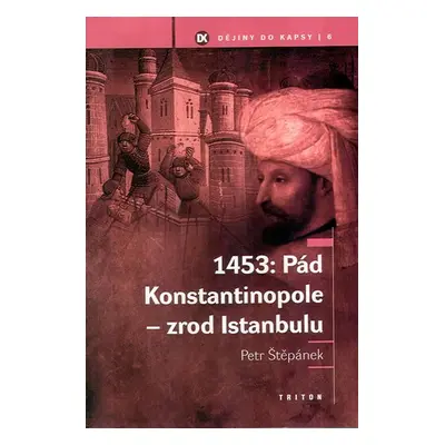 1453: Pád Konstantinopole – Zrod Istanbulu - Petr Štěpánek