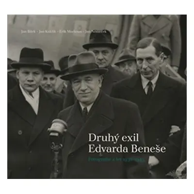 Druhý exil Edvarda Beneše - Fotografie z let 1938-1945 - Jan Bílek