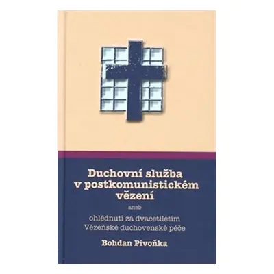 Duchovní služba v postkomunistickém vězení aneb ohlédnutí za dvacetiletím Vězeňské duchovenské p