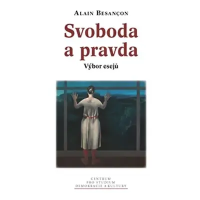 Svoboda a pravda - Výběr esejů - Alain Besancon