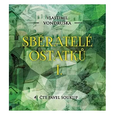 Sběratelé ostatků I. - 2 CDmp3 (Čte Pavel Soukup) - Vlastimil Vondruška