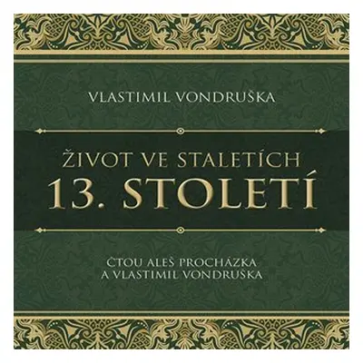 Život ve staletích 13. století - CDmp3 (Čte Aleš Procházka, Vlastimil Vondruška) - Vlastimil Von