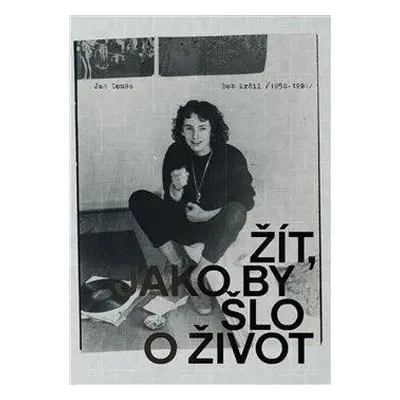 Bob Krčil (1952-1992) - Žít, jako by šlo o život - Jan Douša