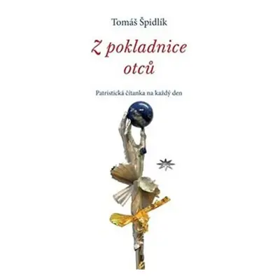 Z pokladnice otců - Patristická čítanka na každý den - Tomáš Špidlík