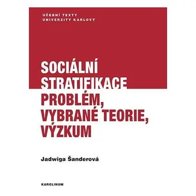 Sociální stratifikace - Problém, vybrané teorie, výzkum - Jadwiga Šanderová