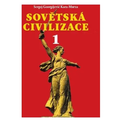 Sovětská civilizace 1 - Sergej Georgijevič Kara-Murza