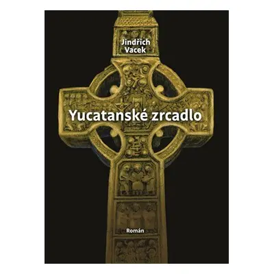 Yucatanské zrcadlo - Jindřich Vacek