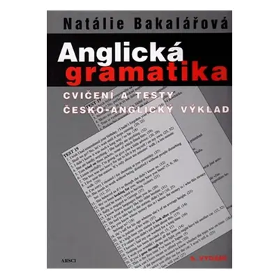 Anglická gramatika - Cvičení a testy. Česko anglický výklad - Natálie Bakalářová