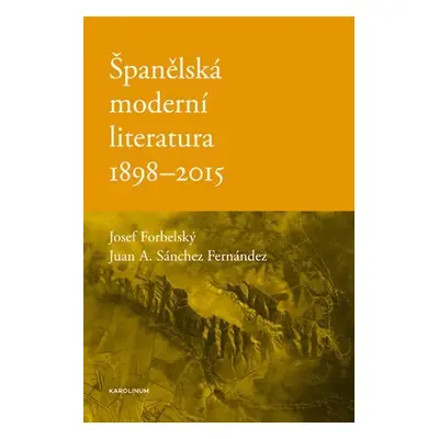 Španělská moderní literatura 1898-2015 - Josef Forbelský