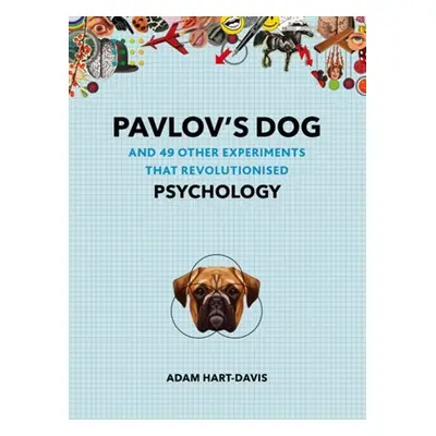 Pavlov´s Dog : And 49 Other Experiments That Revolutionised Psychology - Adam Hart-Davis