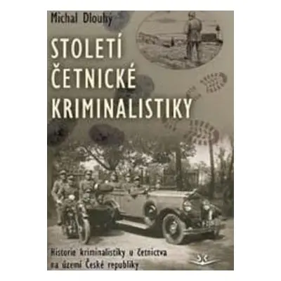 Století četnické kriminalistiky 2. vydání - Michal Dlouhý