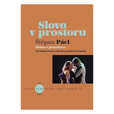 Slovo v prostoru: Scénické řešení a divácký prožitek dramatu - Štěpán Pácl