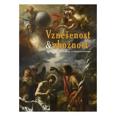 Vznešenost & zbožnost - Barokní umění na Plzeňsku a v západních Čechách - Jakub Bachtík