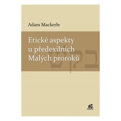 Etické aspekty u předexilních Malých proroků - Adam Mackerle