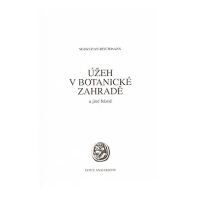 Úžeh v botanické zahradě a jiné básně - Sebastian Reichmann