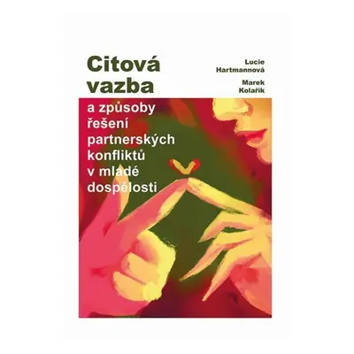 Citová vazba a způsoby řešení partnerských konfliktů v mladé dospělosti - Lucie Hartmannová