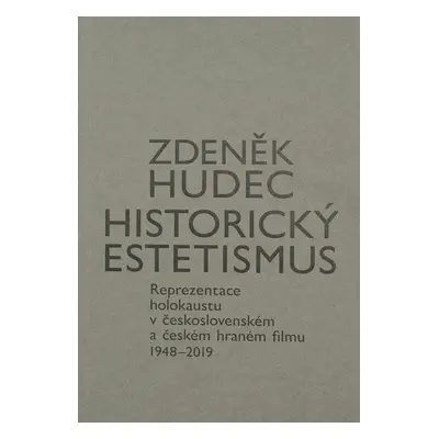 Historický estetismus - Reprezentace holokaustu v československém a českém hraném filmu 1948-201