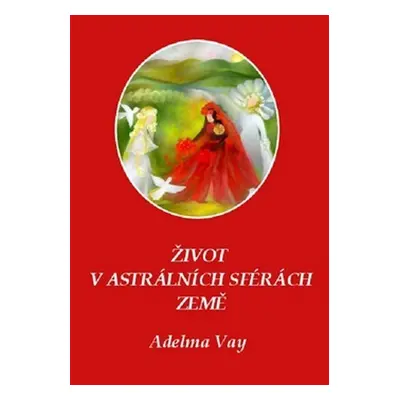 Život v astrálních sférách Země - Adelma Vay