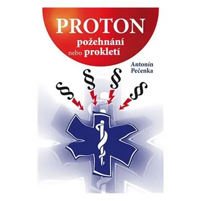 Proton - požehnání nebo prokletí - Antonín Pečenka