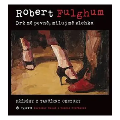 Drž mě pevně, miluj mě zlehka - Příběhy z tančírny Century - CDmp3 - Robert Fulghum