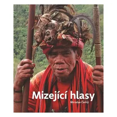 Mizející hlasy - Výpravy za ohroženými jazyky - Miroslav Černý