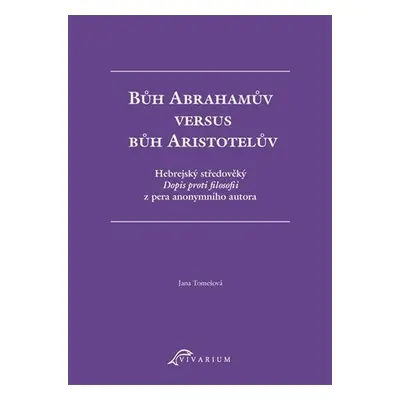 Bůh Abrahamův versus bůh Aristotelův - Hebrejský středověký Dopis proti filosofii z pera anonymn