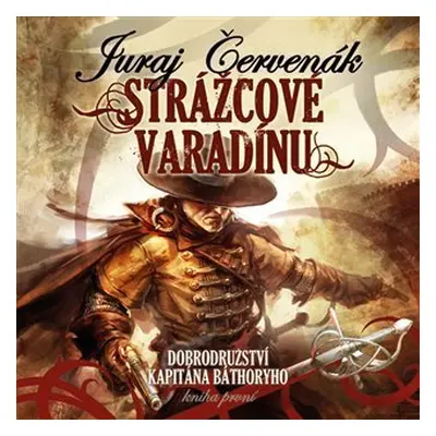 Dobrodružství kapitána Báthoryho 1 - Strážcové Varadínu - 2 CDmp3 (Čte Ernesto Čekan) - Juraj Če