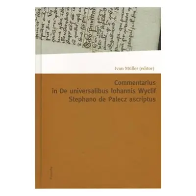 Commentarius in I-IX capitula tractatus De universalibus IohannisWyclif Stephano de Palecz ascri