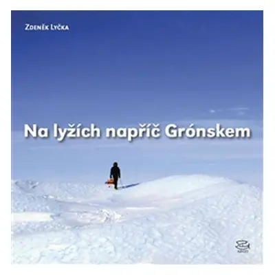 Na lyžích napříč Grónskem - Zdeněk Lyčka