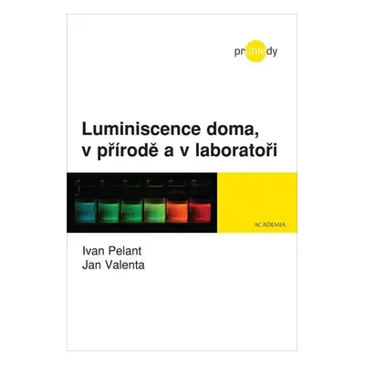 Luminiscence doma, v přírodě a v laboratoři - Ivan Pelant