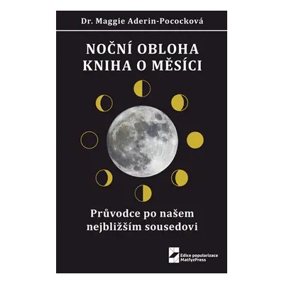 Noční obloha - Kniha o Měsíci: Průvodce po našem nejbližším sousedovi - Maggie Aderin-Pococková