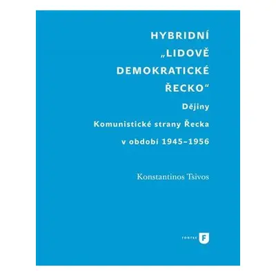 Hybridní "Lidově demokratické Řecko" - Dějiny Komunistické strany Řecka v období 1945-1956 - Kon