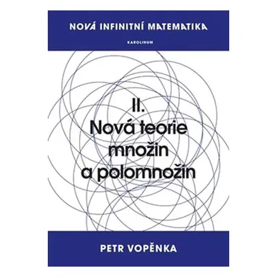 Nová infinitní matematika: II. Nová teorie množin a polomnožin - Petr Vopěnka