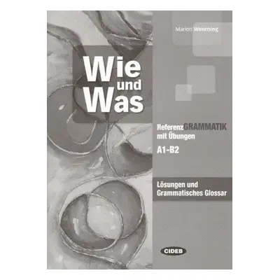 Wie und Was - Lösungen und Grammatisches Glossar - Marion Weerning