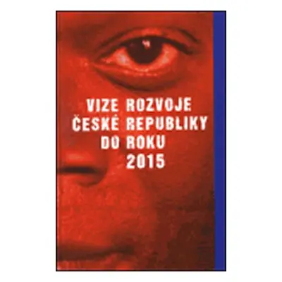 Vize rozvoje České republiky do roku 2015 - kolektiv autorů